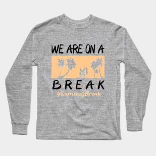 We Are On A Break Glasses Summer Break Viwe Groovy Summer Teacher Long Sleeve T-Shirt